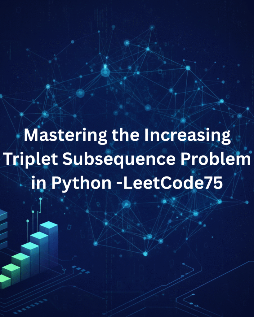 Mastering the Increasing Triplet Subsequence Problem in Python -LeetCode75
