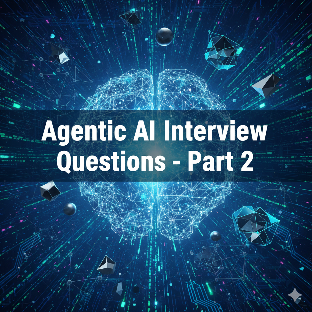Agentic AI Interview Questions – Part 2