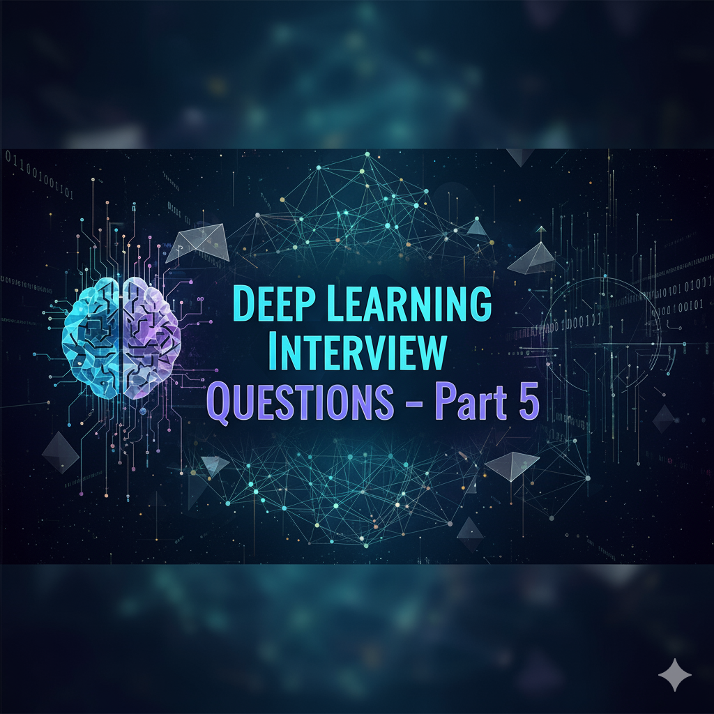 Deep Learning Interview Questions – Part 5