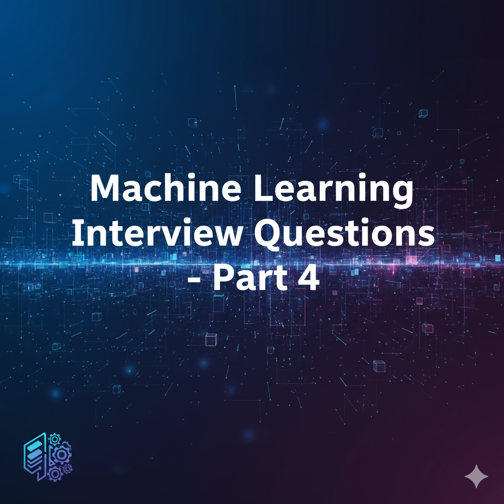 Machine Learning Interview Questions – Part 4