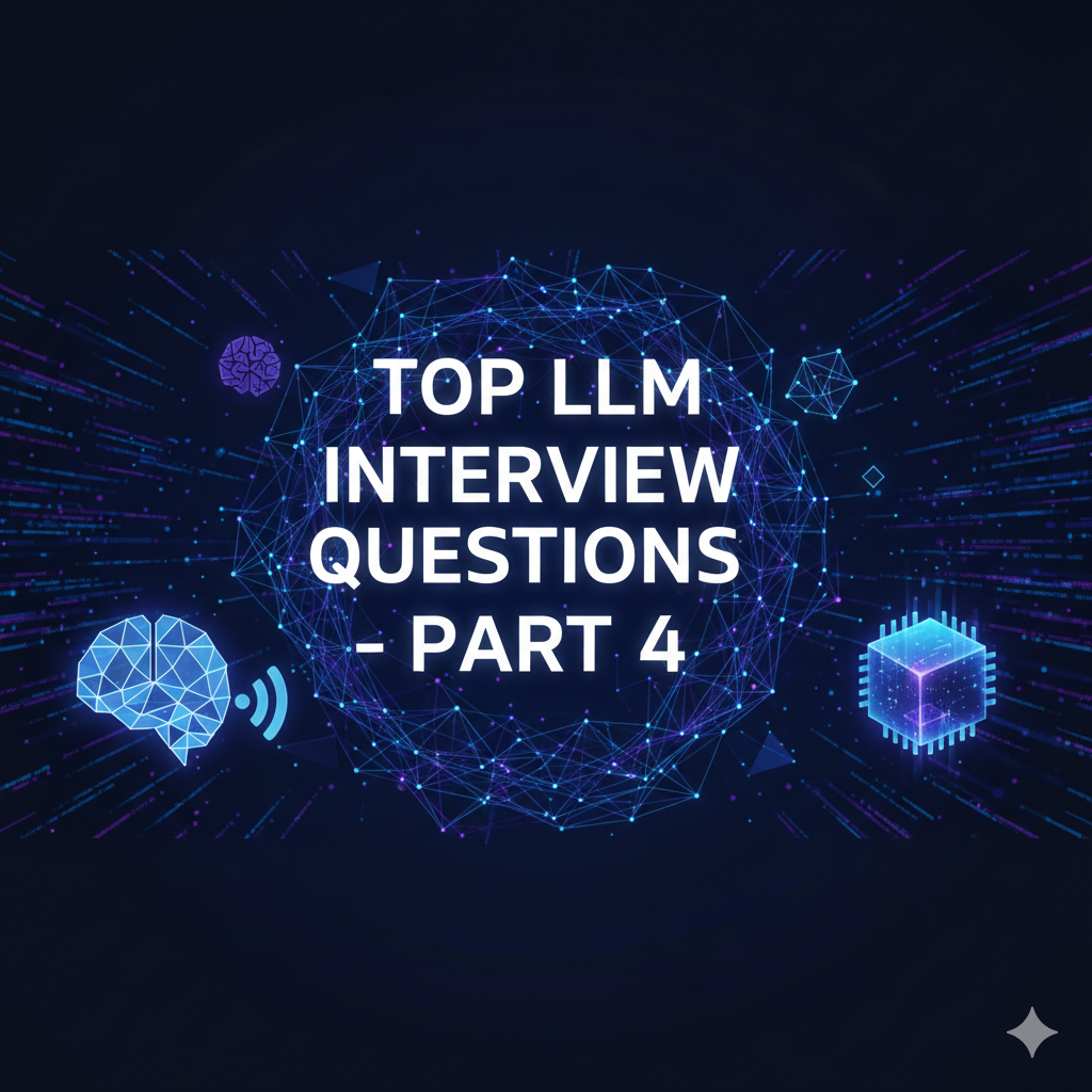 Top LLM Interview Questions – Part 4