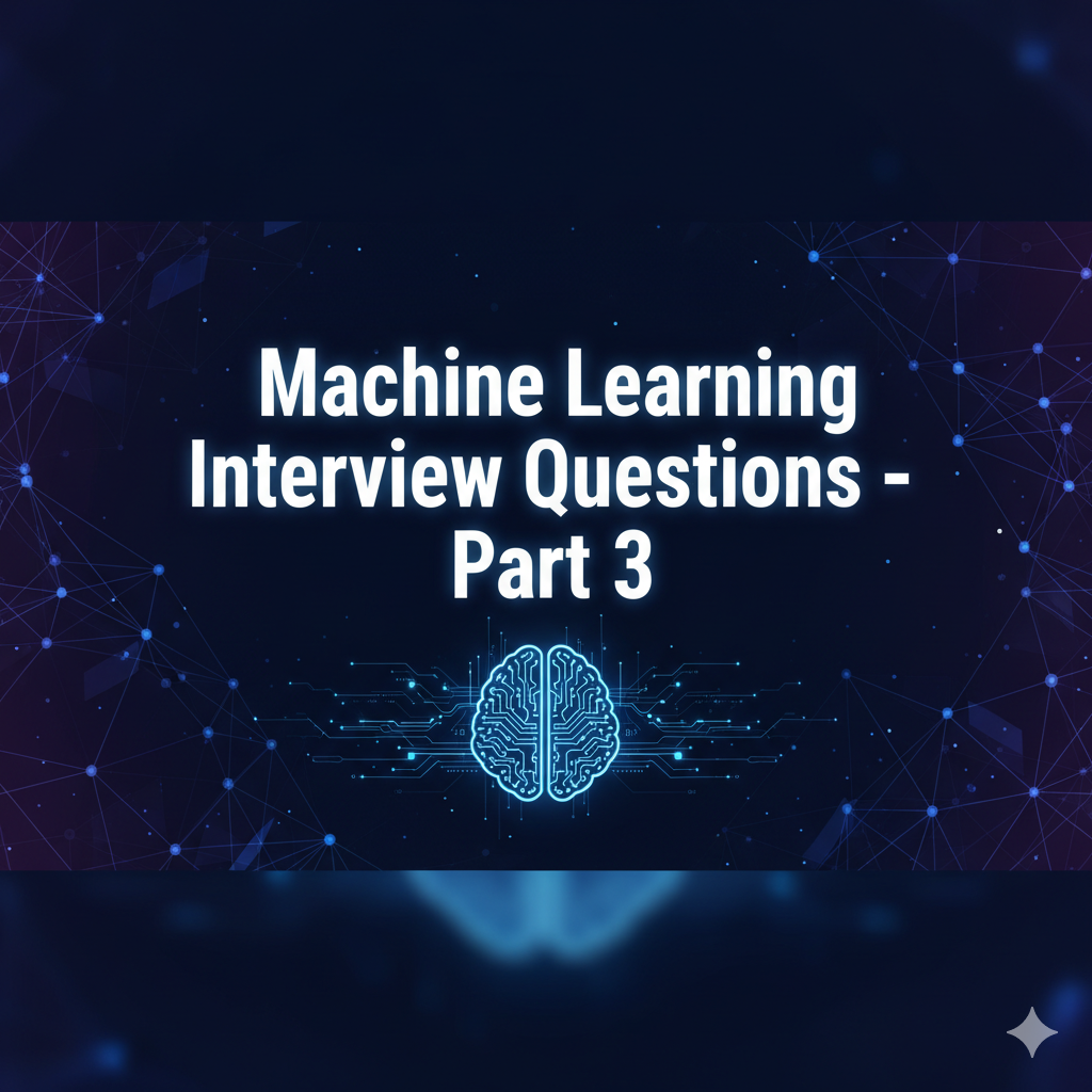 Machine Learning Interview Questions – Part 3