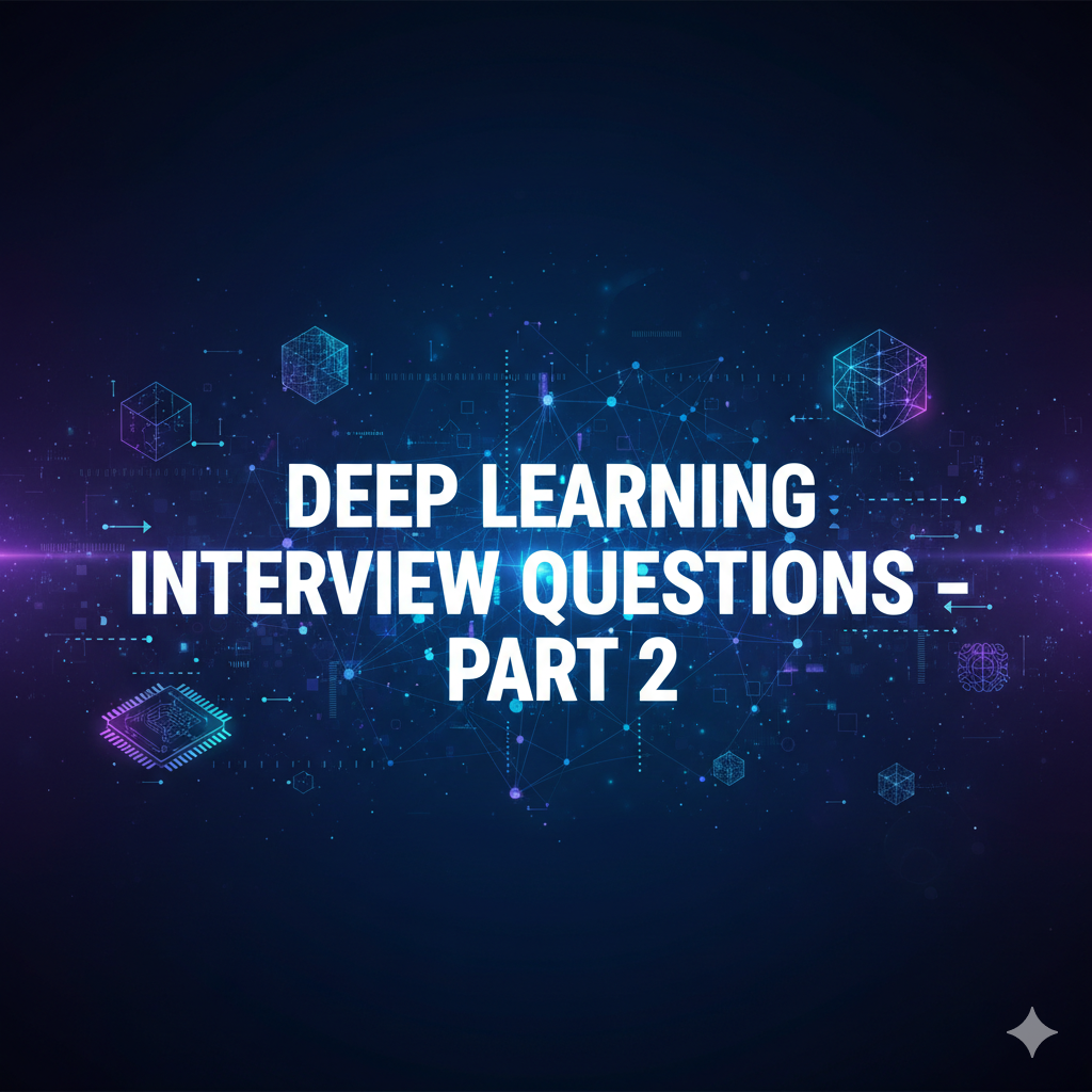 Deep Learning Interview Questions – Part 2