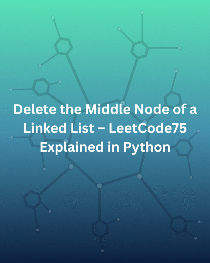 Delete the Middle Node of a Linked List – LeetCode75 Explained in Python