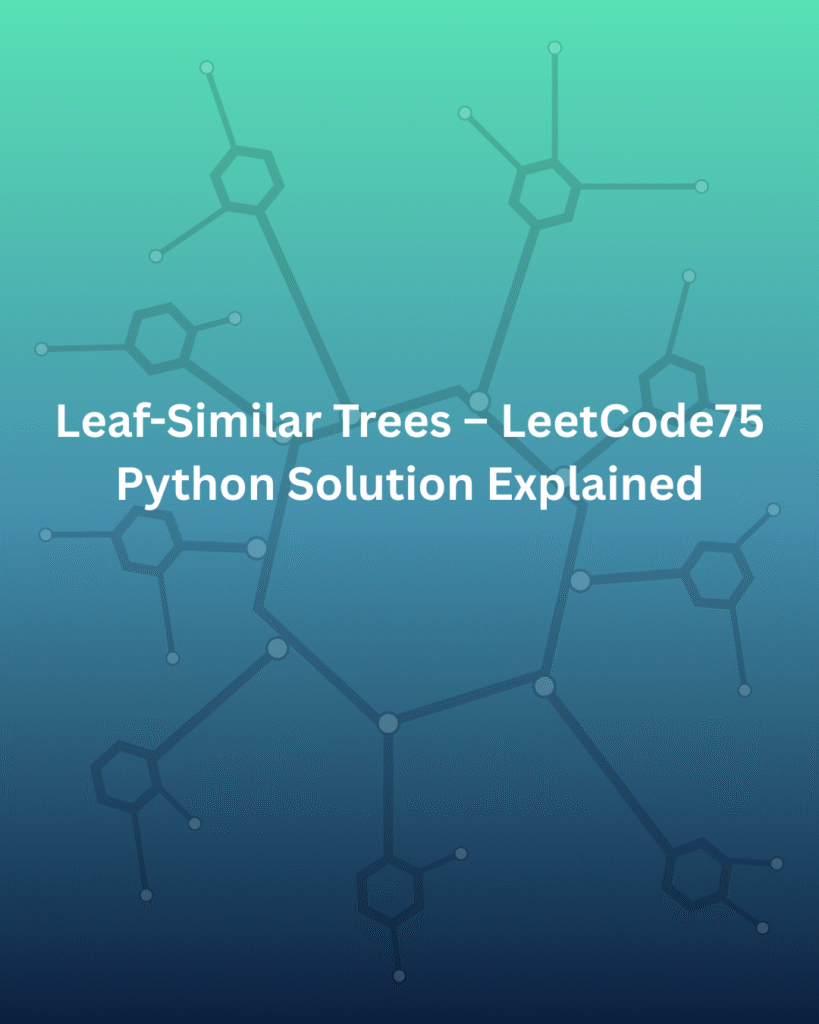 Leaf-Similar Trees – LeetCode75 Python Solution Explained