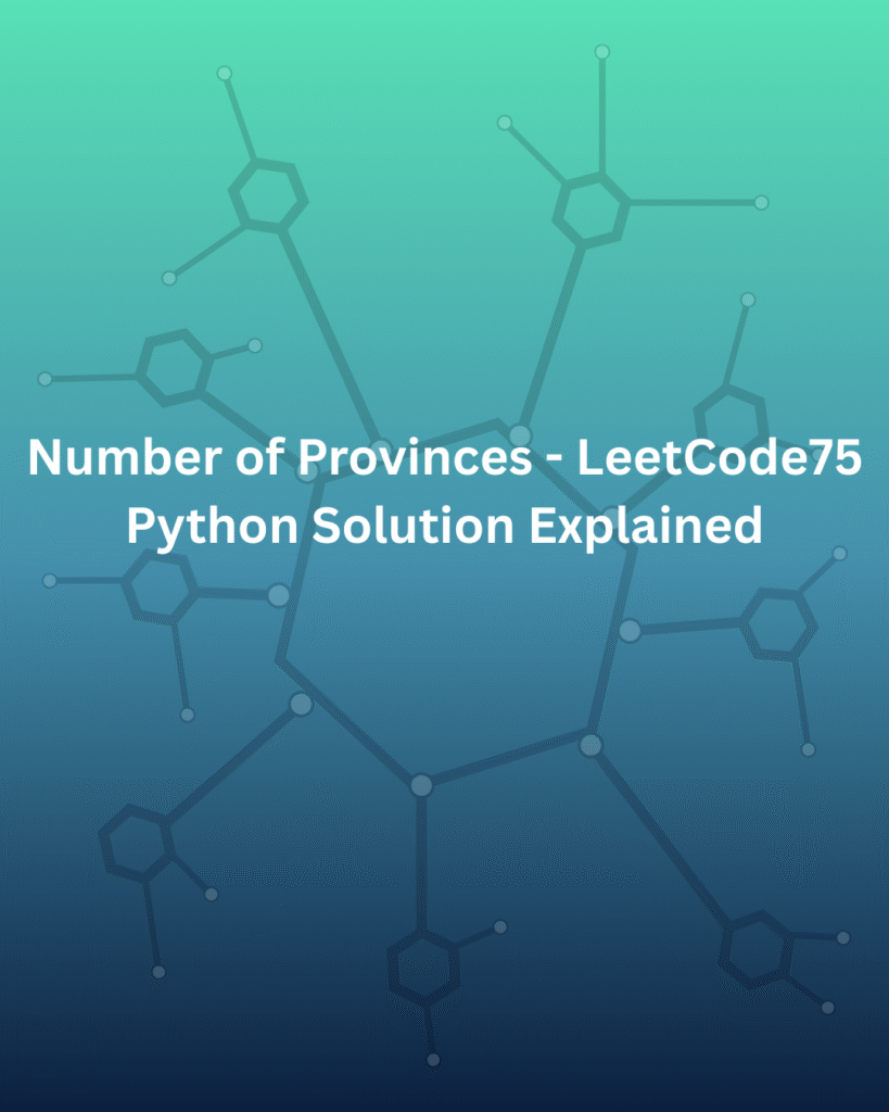 Number of Provinces - LeetCode75 Python Solution Explained