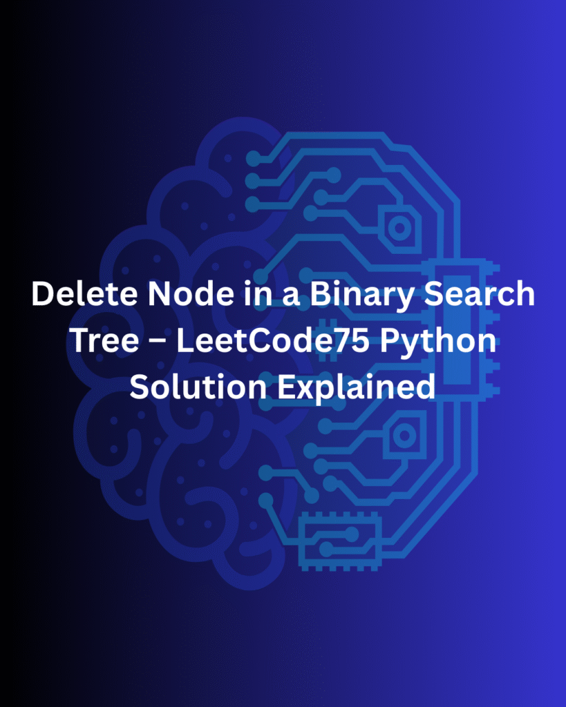 Delete Node in a Binary Search Tree – LeetCode75 Python Solution Explained