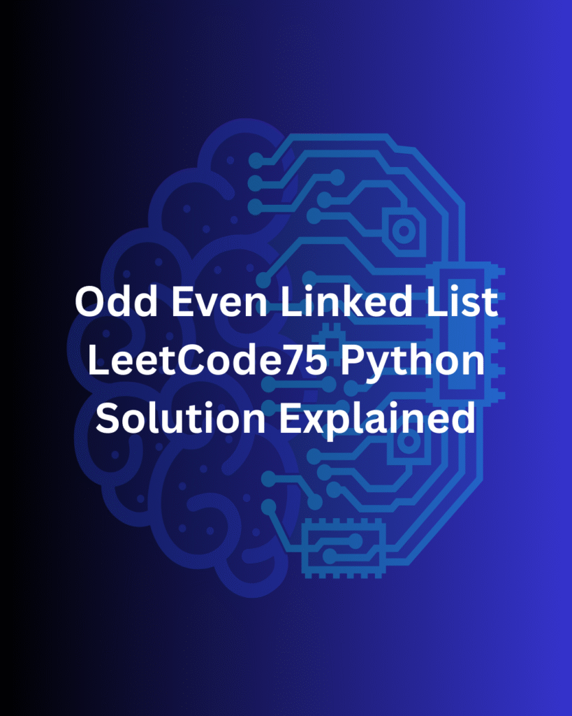 Odd Even Linked List – LeetCode75 Python Solution Explained