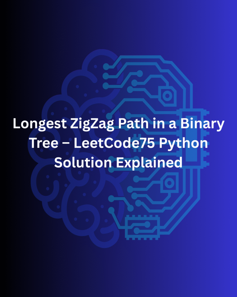 Longest ZigZag Path in a Binary Tree – LeetCode75 Python Solution Explained