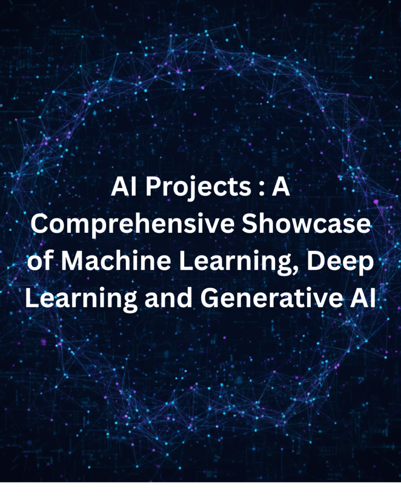 AI Projects : A Comprehensive Showcase of Machine Learning, Deep Learning and Generative AI