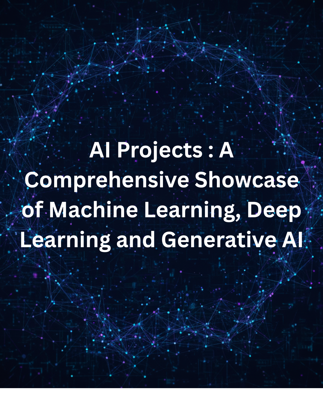 AI Projects : A Comprehensive Showcase of Machine Learning, Deep Learning and Generative AI