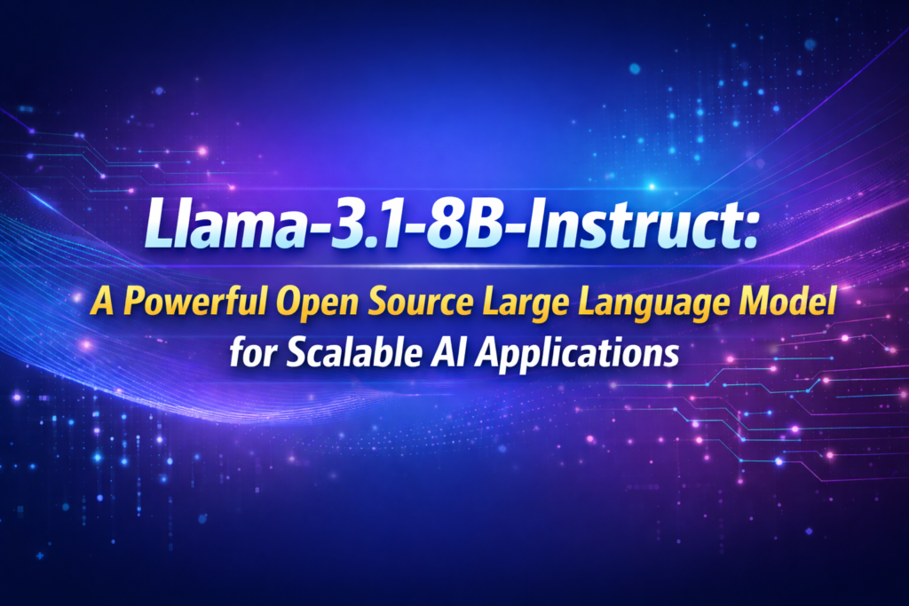 Llama-3.1-8B-Instruct: A Powerful Open Source Large Language Model for Scalable AI Applications