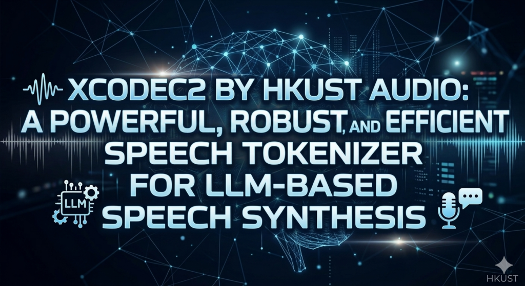 XCodec2 by HKUST Audio: A Powerful Speech Tokenizer for LLM-Based Speech Synthesis